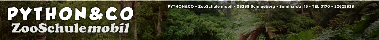 PYTHON&CO - ZooSchule mobil • 08289 Schneeberg • Seminarstr. 15 • TEL 0170 - 22625838